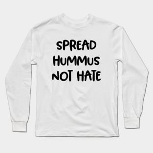 Spread Hummus, Not Hate! Vegan Awareness Gift Long Sleeve T-Shirt